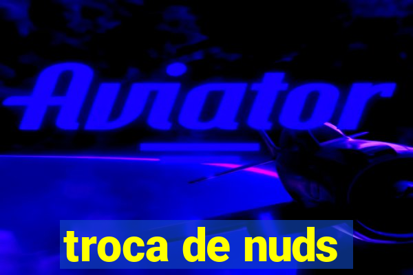 troca de nuds